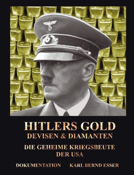 Cover for Karl Bernd Esser · Hitlers Gold, Devisen und Diamanten: Die geheime Kriegsbeute der USA (Paperback Book) [German edition] (2004)