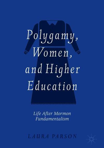 Cover for Laura Parson · Polygamy, Women, and Higher Education: Life after Mormon Fundamentalism (Hardcover Book) [2019 edition] (2019)
