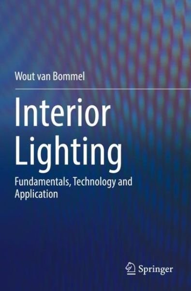 Cover for Wout Van Bommel · Interior Lighting: Fundamentals, Technology and Application (Paperback Book) [1st ed. 2019 edition] (2020)