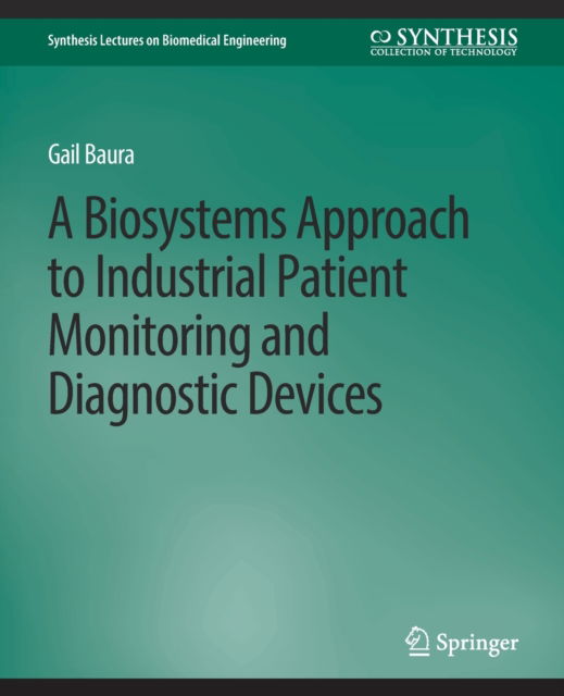Cover for Gail Baura · Biosystems Approach to Industrial Patient Monitoring and Diagnostic Devices, A - Synthesis Lectures on Biomedical Engineering (Paperback Book) (2007)
