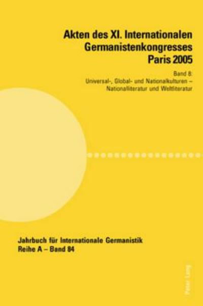 Cover for Akten des XI. Internationalen Germanistenkongresses Paris 2005- Germanistik im Konflikt der Kulturen; Band 8- Universal-, Global- und Nationalkulturen- Betreut von Young Eun Chang, Konrad Ehlich und Fabrice Malkani- Nationalliteratur und Weltliteratur- Be (Paperback Book) (2007)