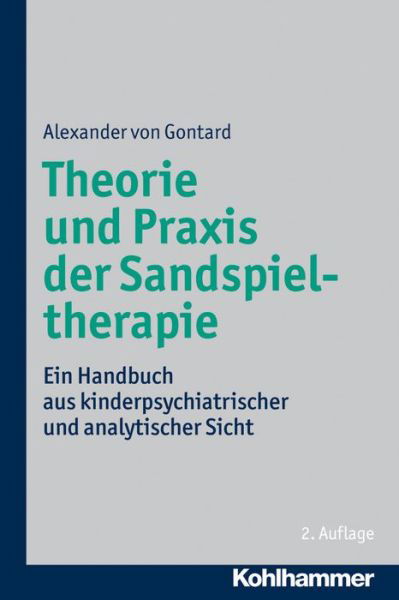 Cover for Alexander Von Gontard · Theorie Und Praxis Der Sandspieltherapie: Ein Handbuch Aus Kinderpsychiatrischer Und Analytischer Sicht (Pocketbok) [Second, German, 2 edition] (2013)