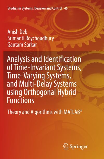 Cover for Anish Deb · Analysis and Identification of Time-Invariant Systems, Time-Varying Systems, and Multi-Delay Systems using Orthogonal Hybrid Functions: Theory and Algorithms with MATLAB (R) - Studies in Systems, Decision and Control (Paperback Book) [Softcover reprint of the original 1st ed. 2016 edition] (2018)