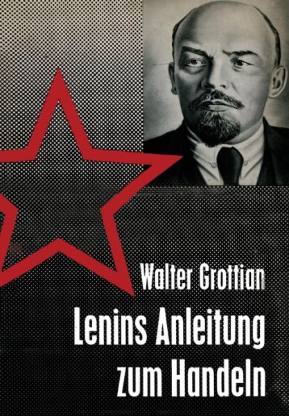 Cover for Walter Grottian · Lenins Anleitung Zum Handeln: Theorie Und Praxis Sowjetischer Aussenpolitik (Pocketbok) [1962 edition] (1962)