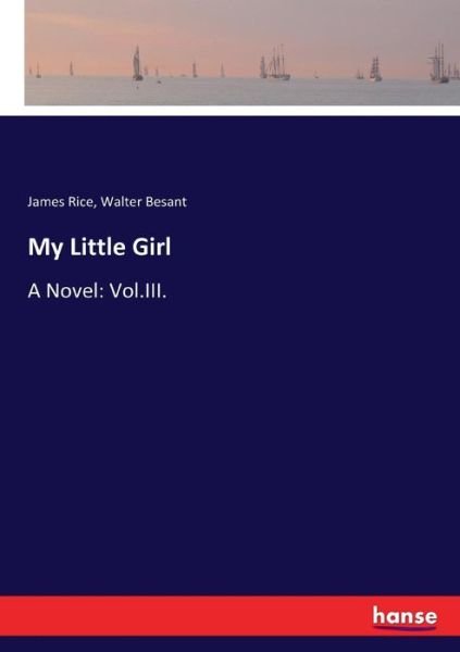 Cover for Walter Besant · My Little Girl: A Novel: Vol.III. (Paperback Book) (2017)
