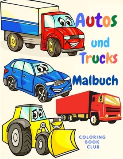 Cover for Coloring Book Club · Autos und Trucks: Buch fur Kinder mit schoenen Autos und Lastwagen zum Ausmalen - Klassische Autos, Lastwagen, SUVs, Monstertrucks, Panzer, Zuge, Traktoren und mehr! (Paperback Book) (2021)