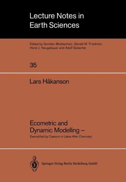 Ecometric and Dynamic Modelling -: Exemplified by Caesium in Lakes After Chernobyl Methodological Aspects of Establishing Representative and Compatible Lake Data, Models and Load Diagrammes - Lecture Notes in Earth Sciences - Lars Hakanson - Böcker - Springer-Verlag Berlin and Heidelberg Gm - 9783540539971 - 7 maj 1991