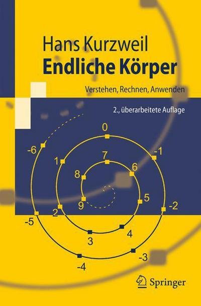 Hans Kurzweil · Endliche Koerper: Verstehen, Rechnen, Anwenden - Springer-Lehrbuch (Taschenbuch) [2nd 2., Uberarb. Aufl. 2008 edition] (2008)