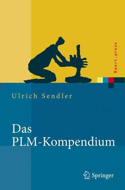 Das PLM-Kompendium: Referenzbuch des Produkt-Lebenszyklus-Managements - Xpert.press - Ulrich Sendler - Books - Springer Berlin Heidelberg - 9783540878971 - August 21, 2009