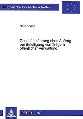 Cover for Nero Knapp · Geschaeftsfuehrung Ohne Auftrag Bei Beteiligung Von Traegern Oeffentlicher Verwaltung - Europaeische Hochschulschriften Recht (Paperback Book) (1999)
