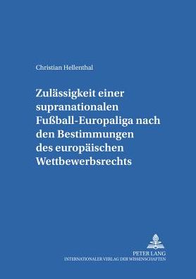 Cover for Hellenthal Christian Hellenthal · Zulaessigkeit einer supranationalen Fuball-Europaliga nach den Bestimmungen des europaeischen Wettbewerbsrechts (Paperback Book) [German edition] (2000)