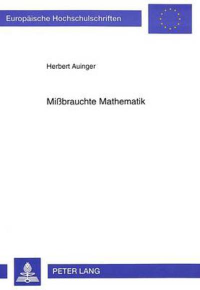 Cover for Auinger Herbert Auinger · Mibrauchte Mathematik: Zur Verwendung mathematischer Methoden in den Sozialwissenschaften (Paperback Book) (1995)
