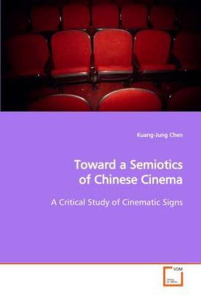 Cover for Kuang-jung Chen · Toward a Semiotics of Chinese Cinema: a Critical Study of Cinematic Signs (Paperback Bog) (2009)