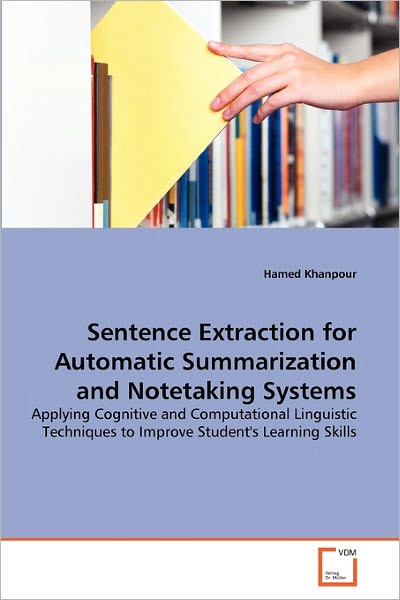 Cover for Hamed Khanpour · Sentence Extraction for Automatic Summarization and Notetaking Systems: Applying Cognitive and Computational Linguistic Techniques to Improve Student's Learning Skills (Paperback Book) (2011)