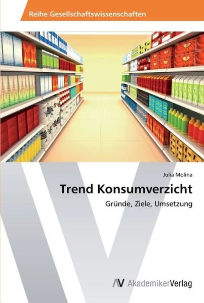 Trend Konsumverzicht - Molina - Bøger -  - 9783639499971 - 4. marts 2014