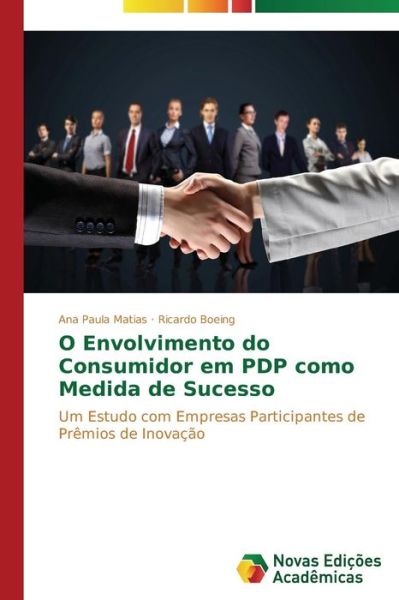 Cover for Ricardo Boeing · O Envolvimento Do Consumidor Em Pdp Como Medida De Sucesso: Um Estudo Com Empresas Participantes De Prêmios De Inovação (Paperback Book) [Portuguese edition] (2014)