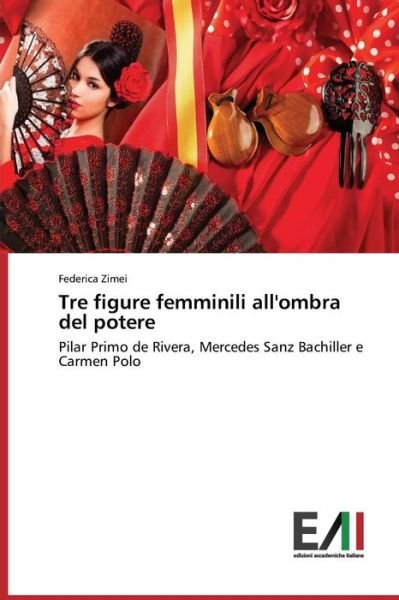 Cover for Federica Zimei · Tre Figure Femminili All'ombra Del Potere: Pilar Primo De Rivera, Mercedes Sanz Bachiller E Carmen Polo (Paperback Bog) [Italian edition] (2014)