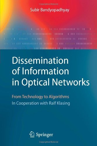 Cover for Subir Bandyopadhyay · Dissemination of Information in Optical Networks:: From Technology to Algorithms - Texts in Theoretical Computer Science. An EATCS Series (Pocketbok) [Softcover reprint of hardcover 1st ed. 2008 edition] (2010)