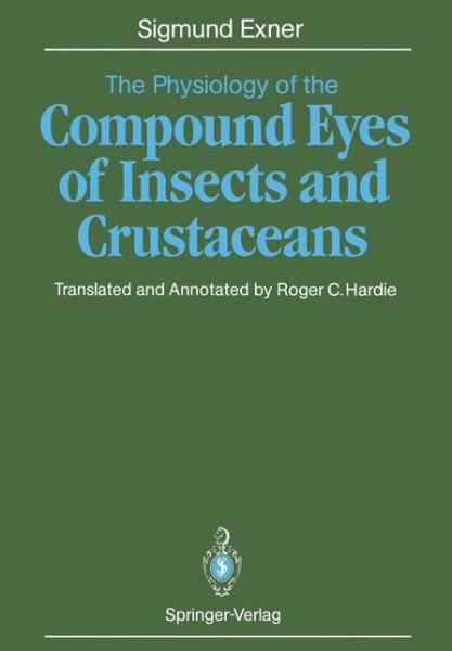 Cover for Sigmund Exner · The Physiology of the Compound Eyes of Insects and Crustaceans: A Study (Paperback Book) [Softcover reprint of the original 1st ed. 1989 edition] (2011)