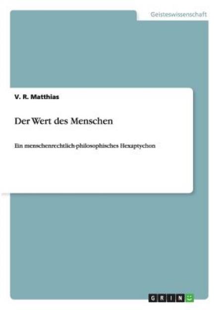 Der Wert Des Menschen - V. R. Matthias - Books - GRIN Verlag - 9783656287971 - October 15, 2012