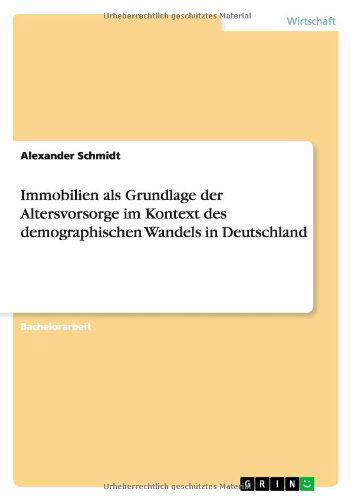 Cover for Alexander Schmidt · Immobilien Als Grundlage Der Altersvorsorge Im Kontext Des Demographischen Wandels in Deutschland (Paperback Book) [German edition] (2013)