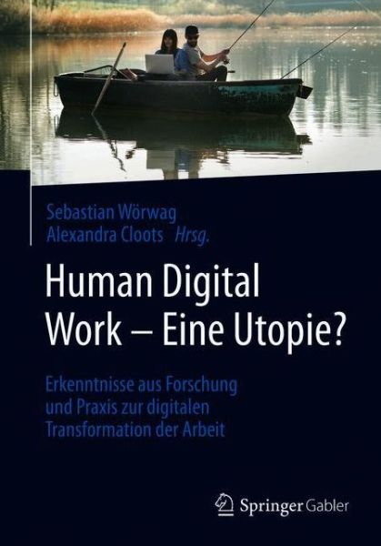 Cover for Human Digital Work - Eine Utopie?: Erkenntnisse Aus Forschung Und Praxis Zur Digitalen Transformation Der Arbeit (Paperback Book) [1. Aufl. 2020 edition] (2020)