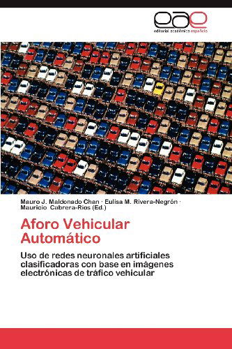 Cover for Eulisa M. Rivera-negrón · Aforo Vehicular Automático: Uso De Redes Neuronales Artificiales Clasificadoras Con Base en Imágenes Electrónicas De Tráfico Vehicular (Pocketbok) [Spanish edition] (2012)