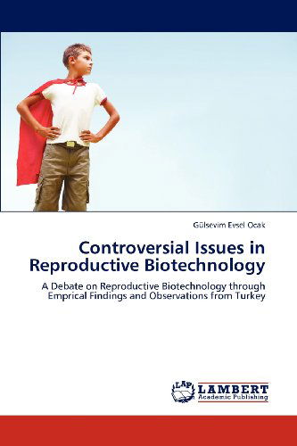 Controversial Issues in Reproductive Biotechnology: a Debate on Reproductive Biotechnology Through Emprical Findings and Observations from Turkey - Gülsevim Evsel Ocak - Books - LAP LAMBERT Academic Publishing - 9783659158971 - July 2, 2012