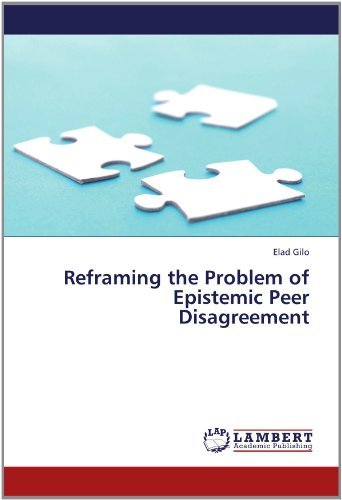 Cover for Elad Gilo · Reframing the Problem of Epistemic Peer Disagreement (Paperback Bog) (2012)