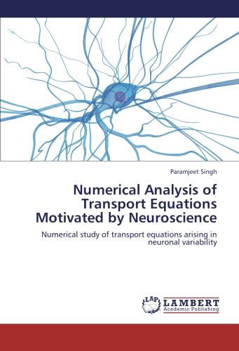 Cover for Paramjeet Singh · Numerical Analysis of Transport Equations Motivated by Neuroscience: Numerical Study of Transport Equations Arising in Neuronal Variability (Paperback Book) (2012)