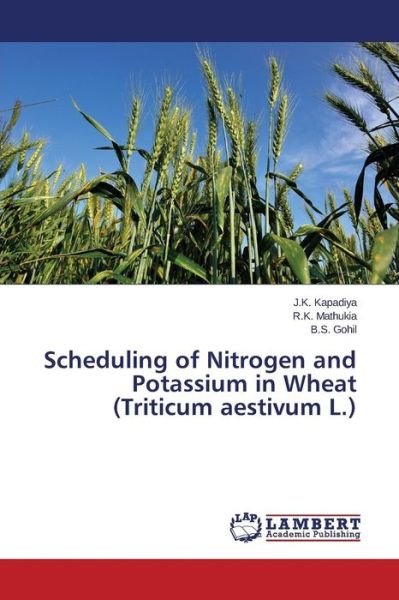 Cover for Kapadiya J K · Scheduling of Nitrogen and Potassium in Wheat (Triticum Aestivum L.) (Taschenbuch) (2015)