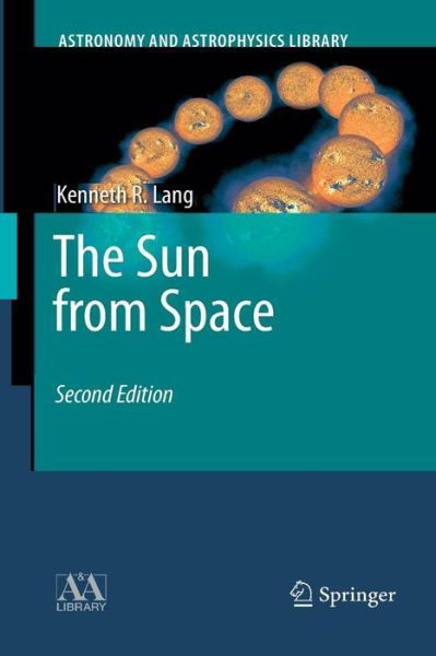 Cover for Kenneth R. Lang · The Sun from Space - Astronomy and Astrophysics Library (Paperback Book) [2 Revised edition] (2016)