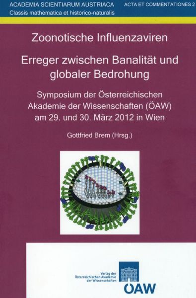 Cover for Gottfried Brem · Zoonotische Influenzaviren. Erreger Zwischen Banalität Und Globaler Bedrohung: Symposium Der Österreichischen Akademie Der Wissenschaften (Öaw) Am 29. ... Acta et Commentationes) (Paperback Book) [German edition] (2014)