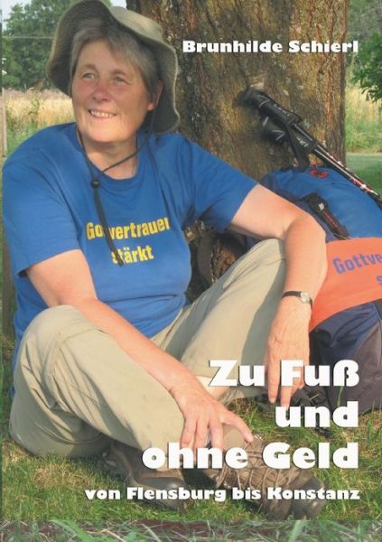 Cover for Brunhilde Schierl · Zu Fuss und ohne Geld: Von Flensburg bis Konstanz (Paperback Book) [German edition] (2014)