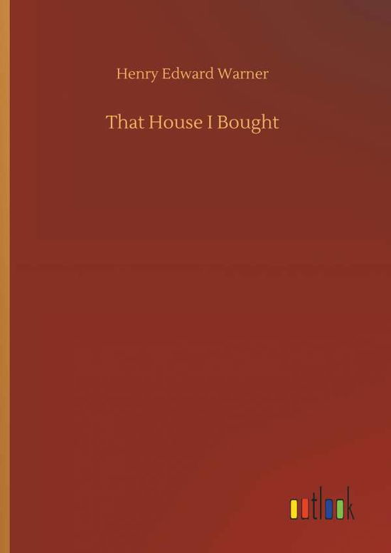 Cover for Henry Edward Warner · That House I Bought (Hardcover Book) (2018)