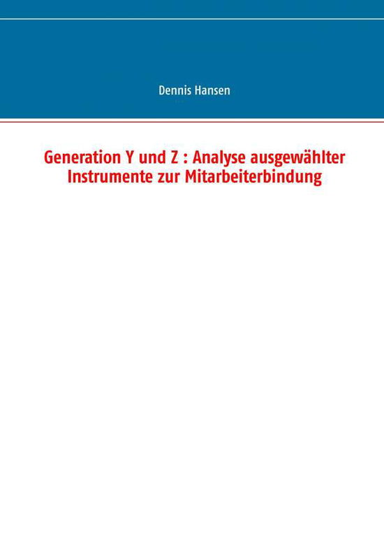 Cover for Dennis Hansen · Generation Y Und Z: Analyse Ausgewahlter Instrumente Zur Mitarbeiterbindung (Paperback Book) (2015)