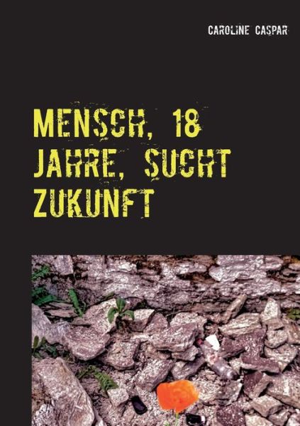Cover for Caroline Caspar · Mensch, 18 Jahre, sucht Zukunft (Paperback Book) (2019)