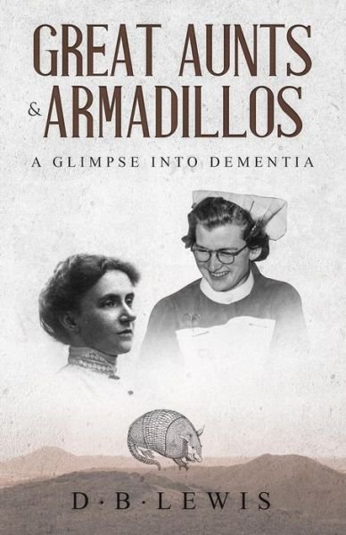 Cover for D B Lewis · Great Aunts and Armadillos a Glimpse into Dementia (Paperback Bog) (2019)