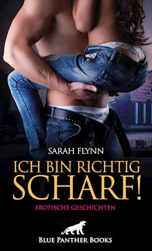 Ich bin richtig scharf! Erotische Geschichten - Sarah Flynn - Books - blue panther books - 9783750732971 - July 31, 2023