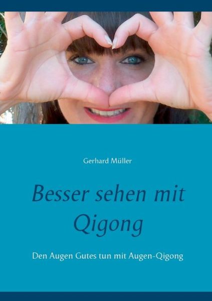 Cover for Gerhard Muller · Besser sehen mit Qigong: Den Augen Gutes tun mit Augen-Qigong (Paperback Book) (2020)