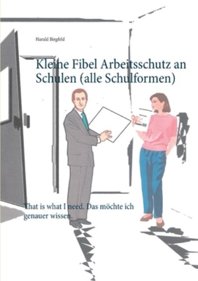 Cover for Harald Birgfeld · Kleine Fibel Arbeitsschutz an Schulen (alle Schulformen): That is what I need. Das moechte ich genauer wissen. (Paperback Book) (2020)