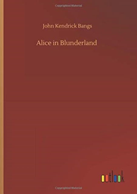 Cover for John Kendrick Bangs · Alice in Blunderland (Hardcover Book) (2020)