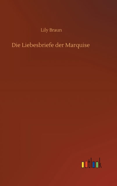 Cover for Lily Braun · Die Liebesbriefe der Marquise (Hardcover Book) (2020)