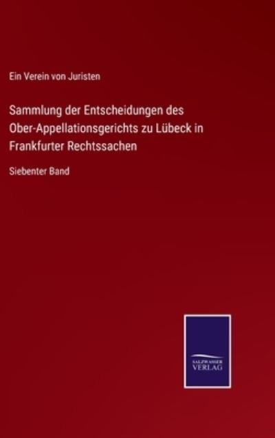 Cover for Ein Verein Von Juristen · Sammlung der Entscheidungen des Ober-Appellationsgerichts zu Lubeck in Frankfurter Rechtssachen (Inbunden Bok) (2021)