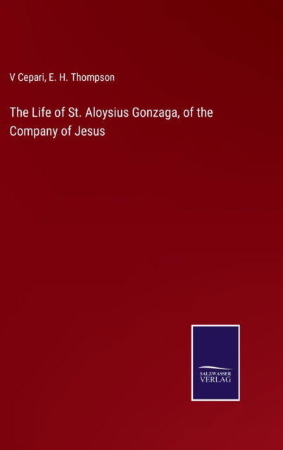 Cover for V. Cepari · The Life of St. Aloysius Gonzaga, of the Company of Jesus (Hardcover Book) (2022)