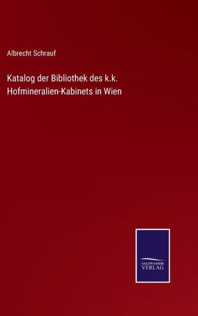 Cover for Albrecht Schrauf · Katalog der Bibliothek des k.k. Hofmineralien-Kabinets in Wien (Hardcover Book) (2022)