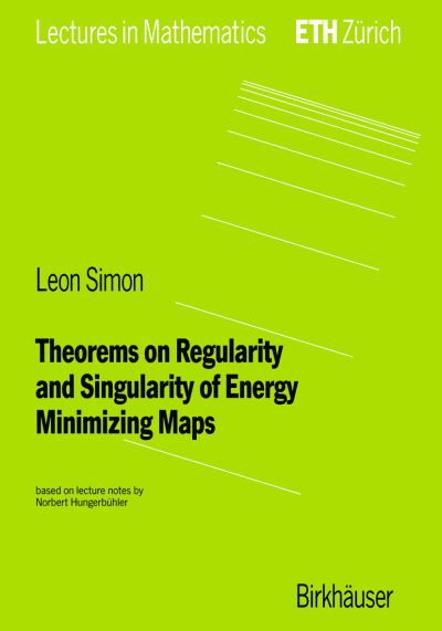 Cover for Leon Simon · Theorems on Regularity and Singularity of Energy Minimizing Maps - Lectures in Mathematics. ETH Zurich (Paperback Book) [1996 edition] (1996)