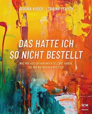 Cover for Debora Kuder · Das hatte ich so nicht bestellt: Was wir aus Erfah (Book) (2023)