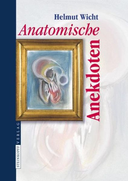 Anatomische Anekdoten - Helmut Wicht - Książki - Steinkopff Darmstadt - 9783798518971 - 21 października 2009