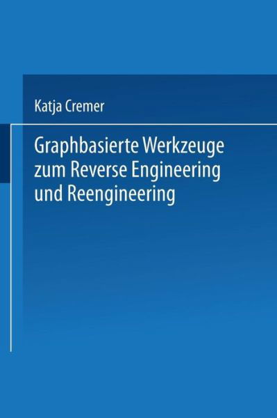 Cover for Katja Cremer · Graphbasierte Werkzeuge Zum Reverse Engineering Und Reengineering (Paperback Book) [2000 edition] (2000)